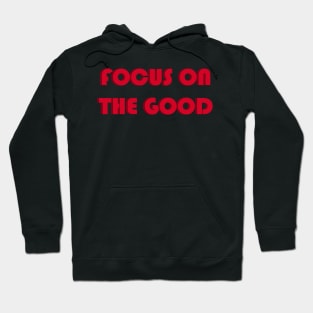 Focus on the good Hoodie